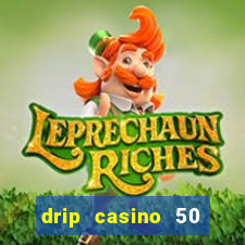 drip casino 50 free spins