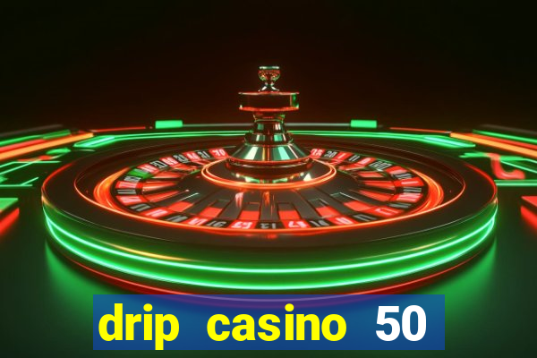 drip casino 50 free spins