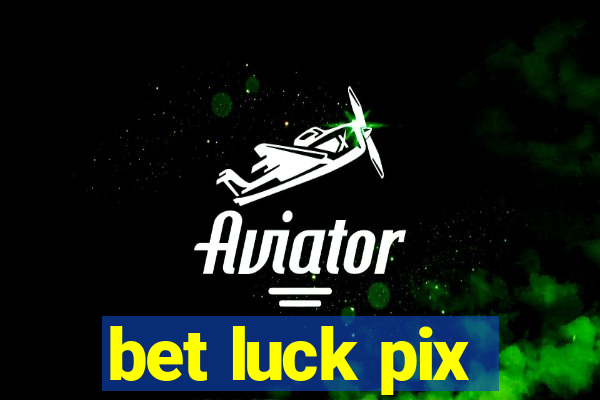 bet luck pix