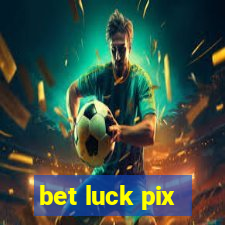 bet luck pix