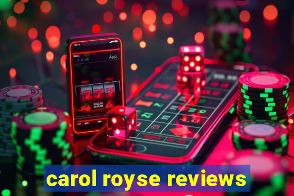 carol royse reviews