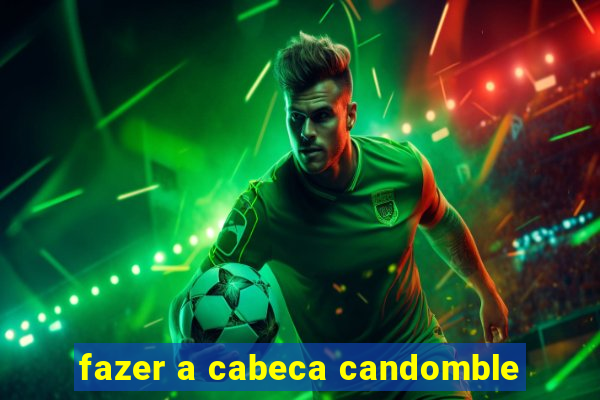 fazer a cabeca candomble