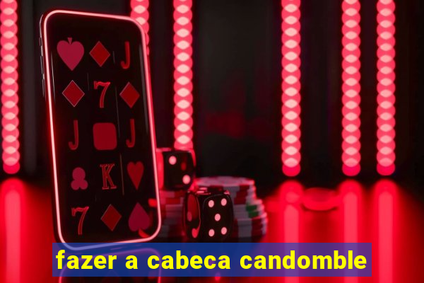 fazer a cabeca candomble