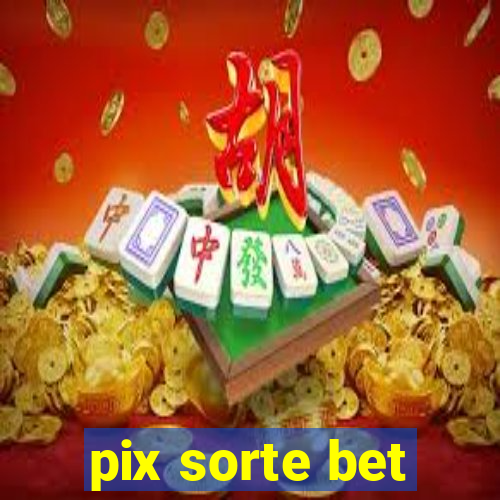 pix sorte bet