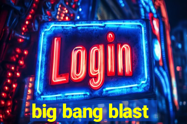 big bang blast