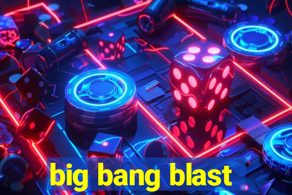 big bang blast