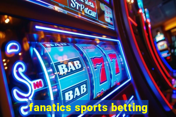 fanatics sports betting