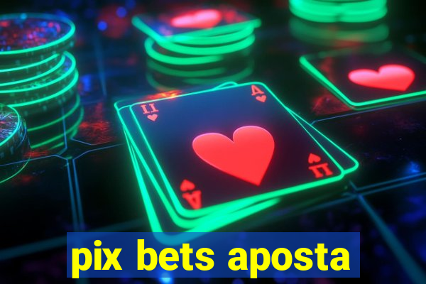 pix bets aposta