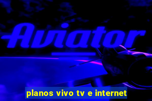 planos vivo tv e internet