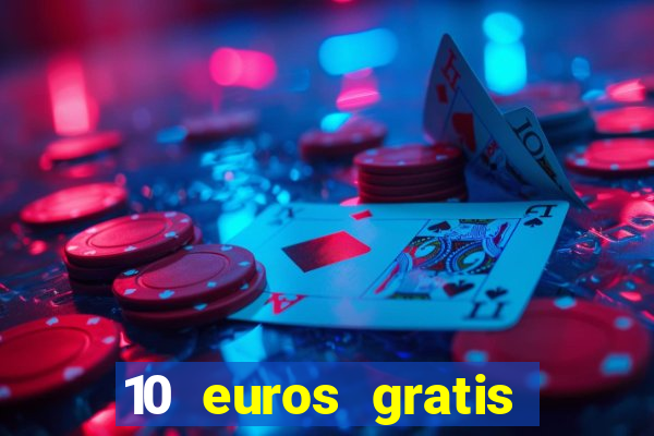 10 euros gratis sin deposito casino