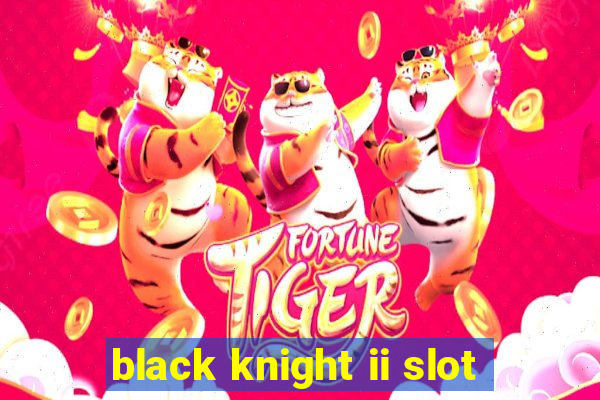 black knight ii slot