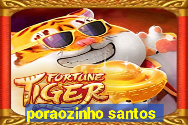 poraozinho santos