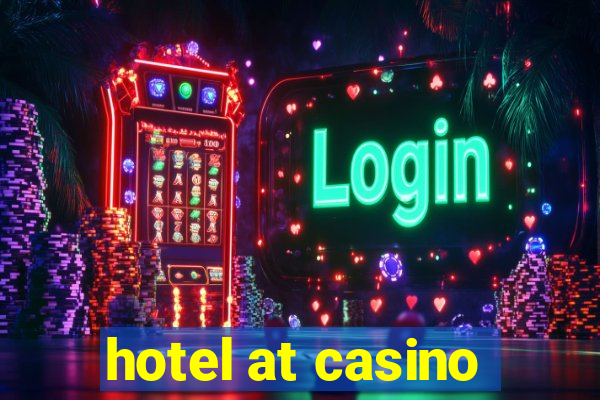 hotel at casino