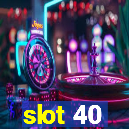 slot 40