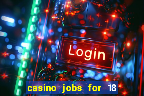 casino jobs for 18 year olds