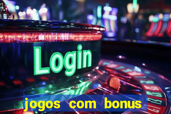 jogos com bonus gratis sem deposito