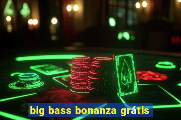 big bass bonanza grátis