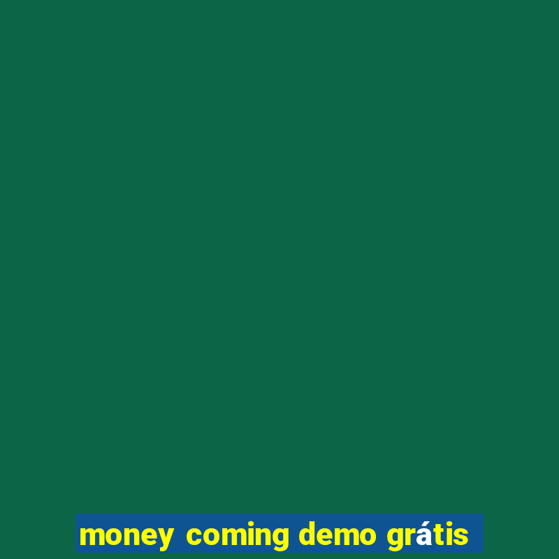 money coming demo grátis