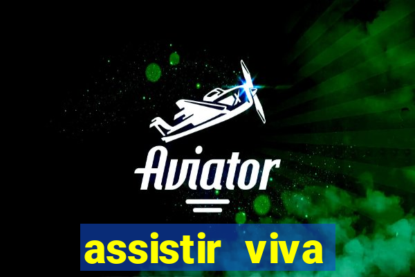 assistir viva online gratis