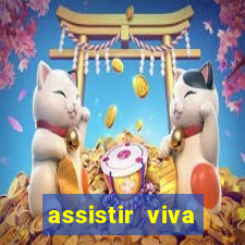 assistir viva online gratis