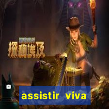 assistir viva online gratis