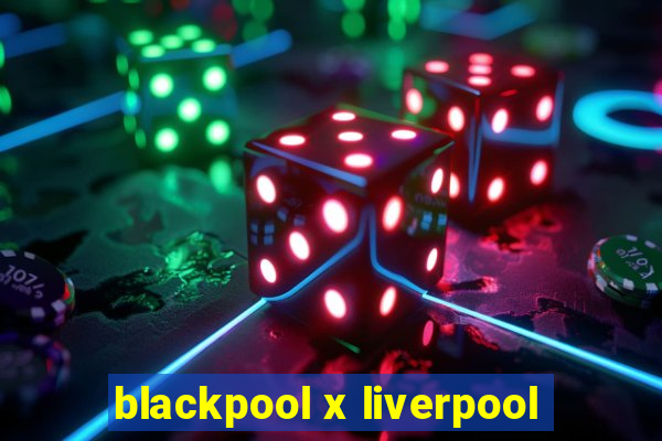 blackpool x liverpool