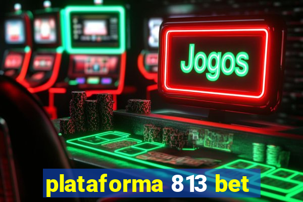 plataforma 813 bet