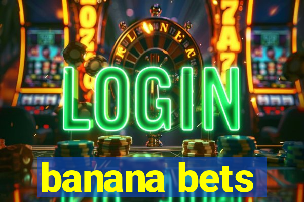 banana bets