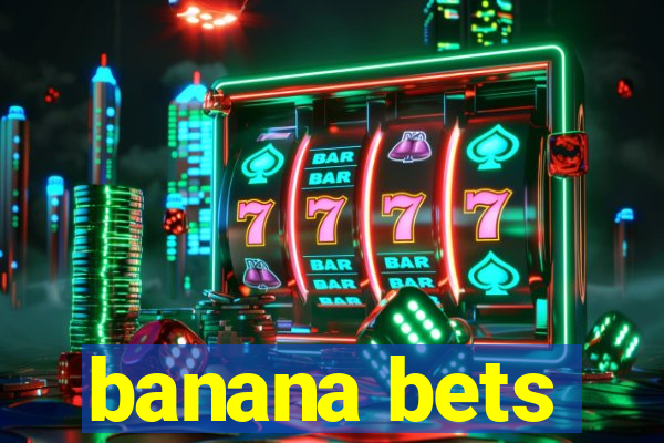 banana bets