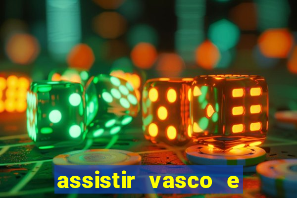 assistir vasco e internacional ao vivo