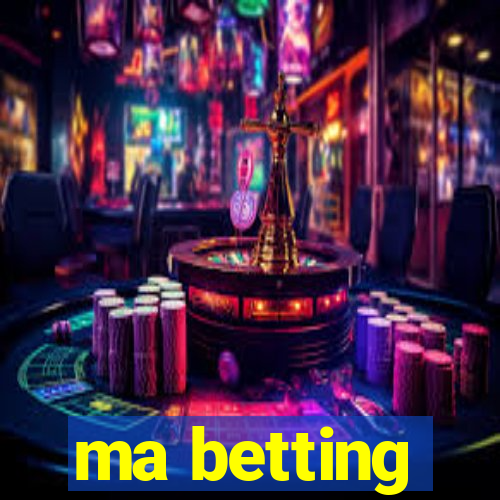 ma betting