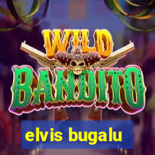 elvis bugalu