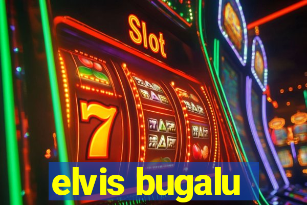 elvis bugalu