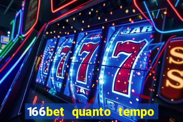 166bet quanto tempo demora para cair na conta