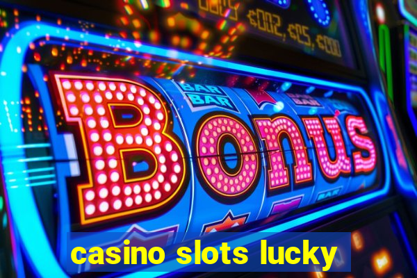 casino slots lucky