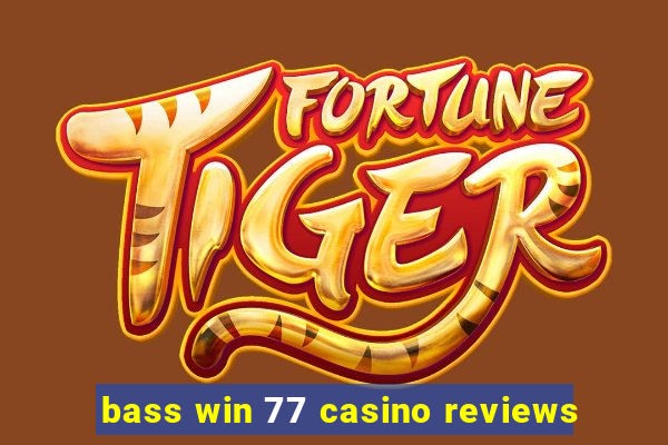 bass win 77 casino reviews