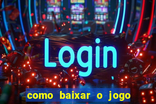 como baixar o jogo do tigrinho