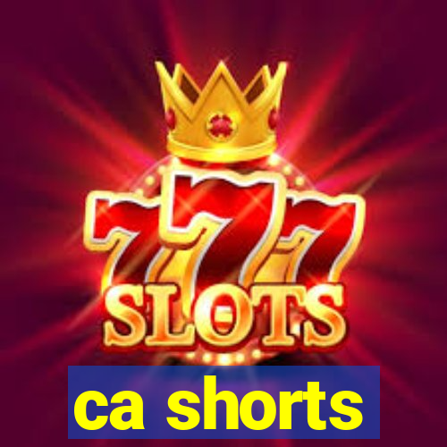 ca shorts