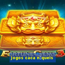 jogos caca n铆queis