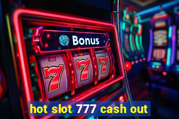 hot slot 777 cash out