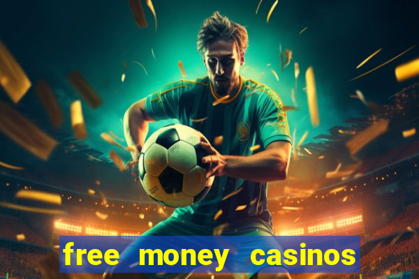 free money casinos no deposit