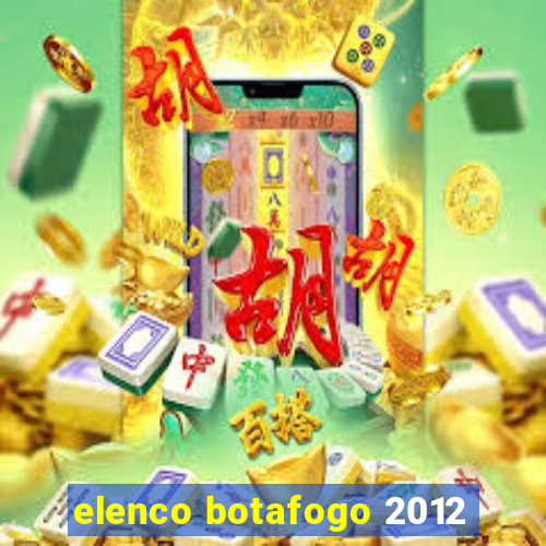 elenco botafogo 2012