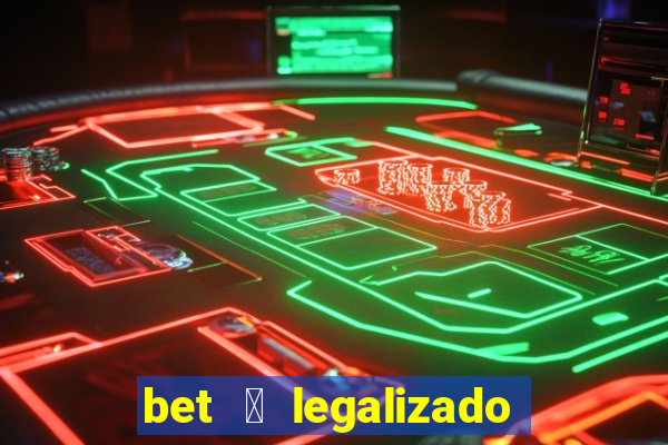 bet 茅 legalizado no brasil