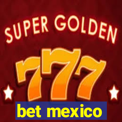 bet mexico