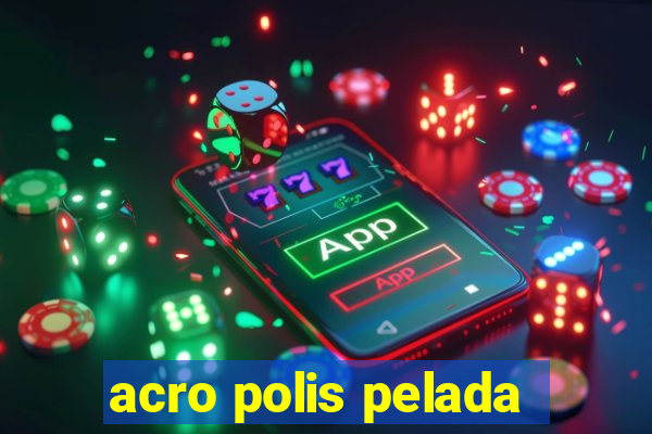 acro polis pelada