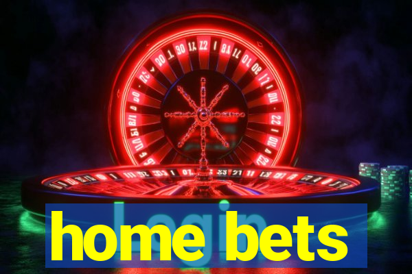 home bets