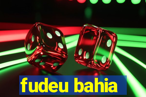 fudeu bahia