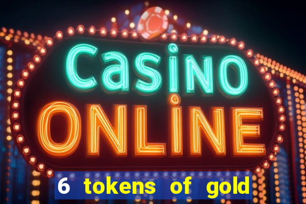 6 tokens of gold slot demo