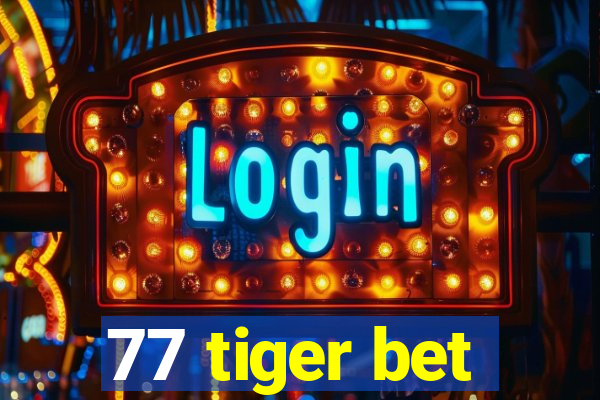 77 tiger bet