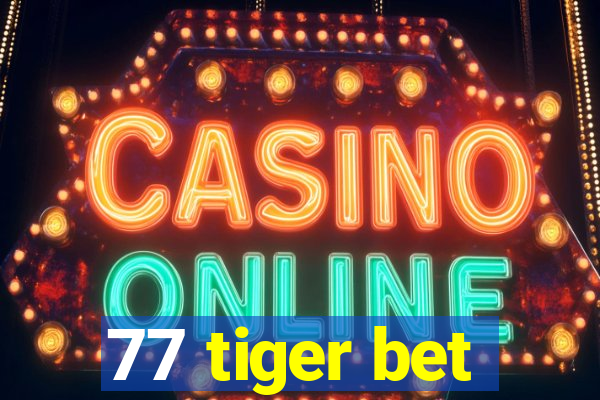 77 tiger bet